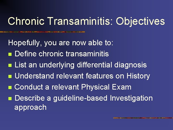 Chronic Transaminitis: Objectives Hopefully, you are now able to: n Define chronic transaminitis n