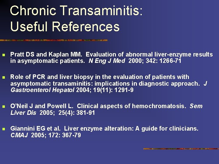 Chronic Transaminitis: Useful References n Pratt DS and Kaplan MM. Evaluation of abnormal liver-enzyme