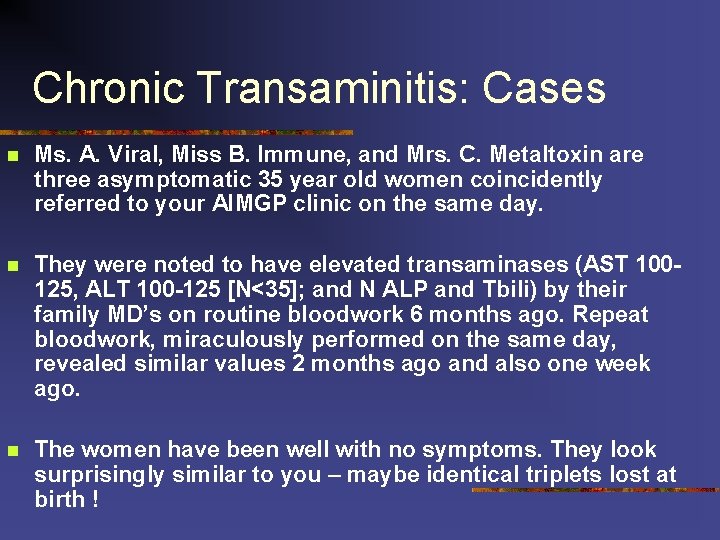 Chronic Transaminitis: Cases n Ms. A. Viral, Miss B. Immune, and Mrs. C. Metaltoxin