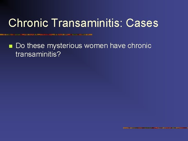 Chronic Transaminitis: Cases n Do these mysterious women have chronic transaminitis? 