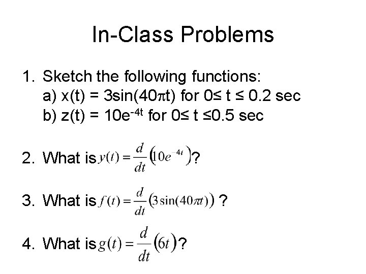 In-Class Problems 1. Sketch the following functions: a) x(t) = 3 sin(40 pt) for