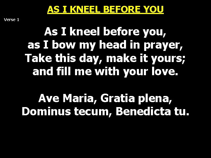AS I KNEEL BEFORE YOU Verse 1 As I kneel before you, as I AS I KNEEL BEFORE YOU Verse 1 As I kneel before you, as I