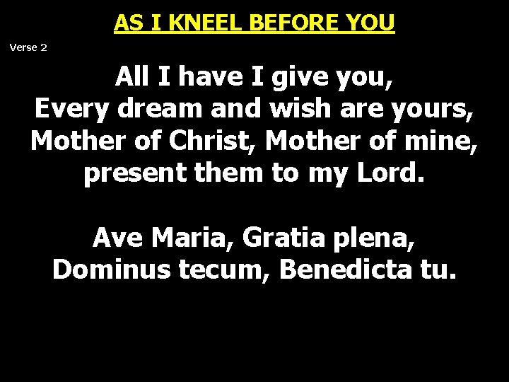 AS I KNEEL BEFORE YOU Verse 2 All I have I give you, Every AS I KNEEL BEFORE YOU Verse 2 All I have I give you, Every