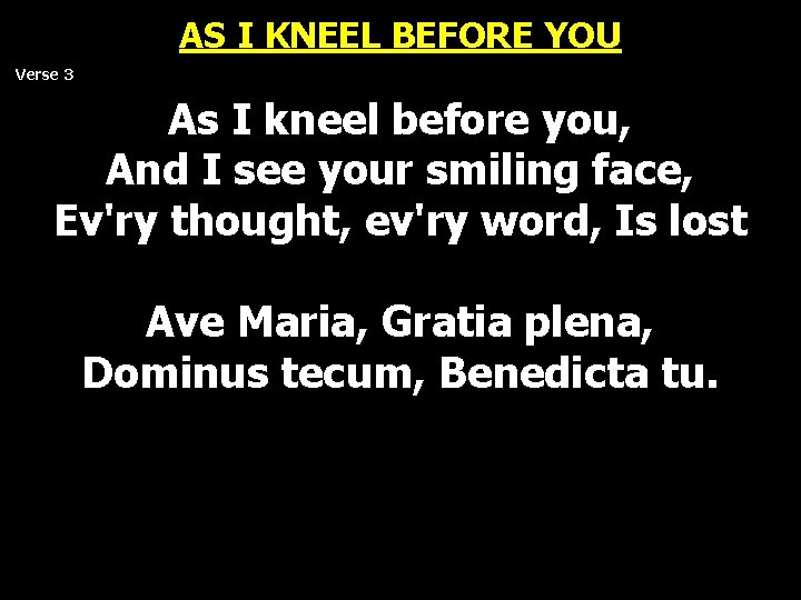 AS I KNEEL BEFORE YOU Verse 3 As I kneel before you, And I AS I KNEEL BEFORE YOU Verse 3 As I kneel before you, And I