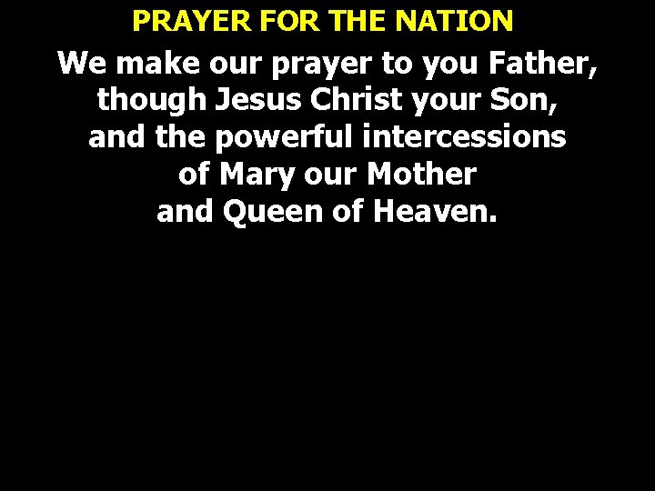 PRAYER FOR THE NATION We make our prayer to you Father, though Jesus Christ PRAYER FOR THE NATION We make our prayer to you Father, though Jesus Christ