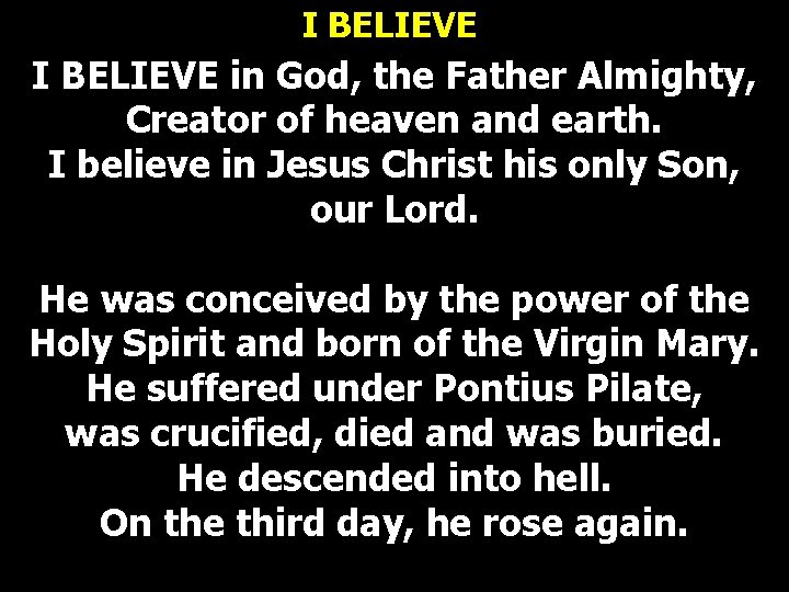 I BELIEVE in God, the Father Almighty, Creator of heaven and earth. I believe I BELIEVE in God, the Father Almighty, Creator of heaven and earth. I believe