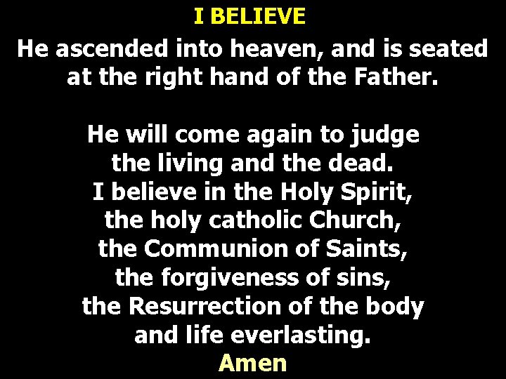 I BELIEVE He ascended into heaven, and is seated at the right hand of I BELIEVE He ascended into heaven, and is seated at the right hand of