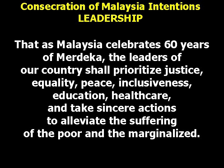 Consecration of Malaysia Intentions LEADERSHIP That as Malaysia celebrates 60 years of Merdeka, the Consecration of Malaysia Intentions LEADERSHIP That as Malaysia celebrates 60 years of Merdeka, the