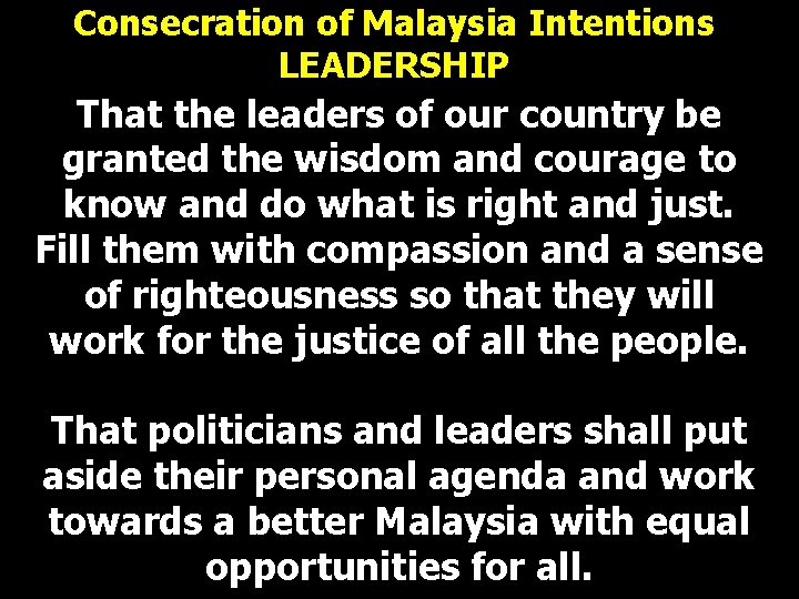 Consecration of Malaysia Intentions LEADERSHIP That the leaders of our country be granted the Consecration of Malaysia Intentions LEADERSHIP That the leaders of our country be granted the