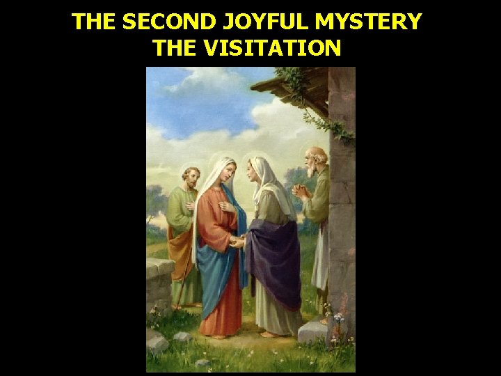THE SECOND JOYFUL MYSTERY THE VISITATION THE SECOND JOYFUL MYSTERY THE VISITATION