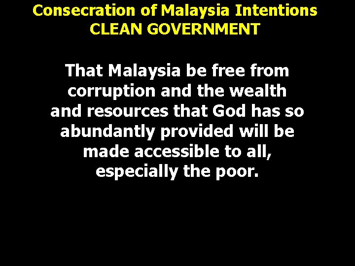 Consecration of Malaysia Intentions CLEAN GOVERNMENT That Malaysia be free from corruption and the Consecration of Malaysia Intentions CLEAN GOVERNMENT That Malaysia be free from corruption and the