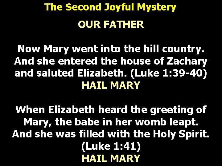 The Second Joyful Mystery OUR FATHER Now Mary went into the hill country. And The Second Joyful Mystery OUR FATHER Now Mary went into the hill country. And