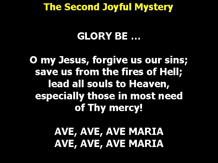 The Second Joyful Mystery GLORY BE … O my Jesus, forgive us our sins; The Second Joyful Mystery GLORY BE … O my Jesus, forgive us our sins;
