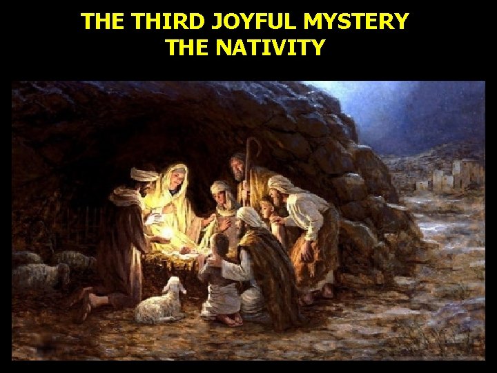 THE THIRD JOYFUL MYSTERY THE NATIVITY THE THIRD JOYFUL MYSTERY THE NATIVITY