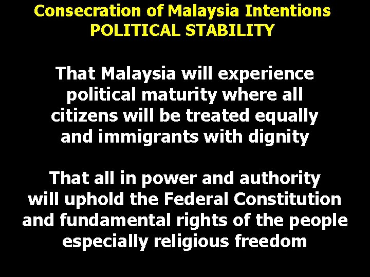 Consecration of Malaysia Intentions POLITICAL STABILITY That Malaysia will experience political maturity where all Consecration of Malaysia Intentions POLITICAL STABILITY That Malaysia will experience political maturity where all