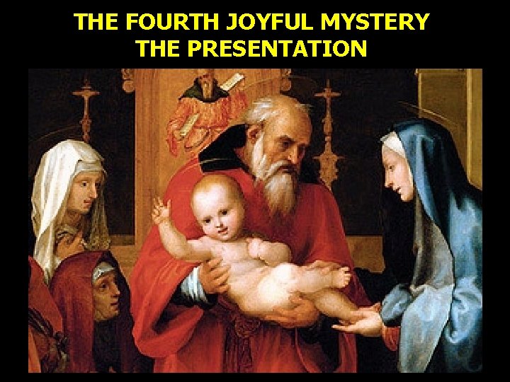 THE FOURTH JOYFUL MYSTERY THE PRESENTATION THE FOURTH JOYFUL MYSTERY THE PRESENTATION