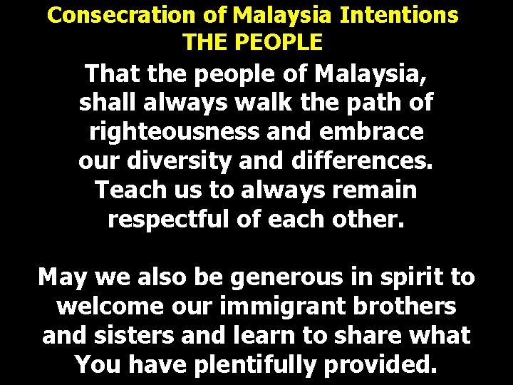 Consecration of Malaysia Intentions THE PEOPLE That the people of Malaysia, shall always walk Consecration of Malaysia Intentions THE PEOPLE That the people of Malaysia, shall always walk