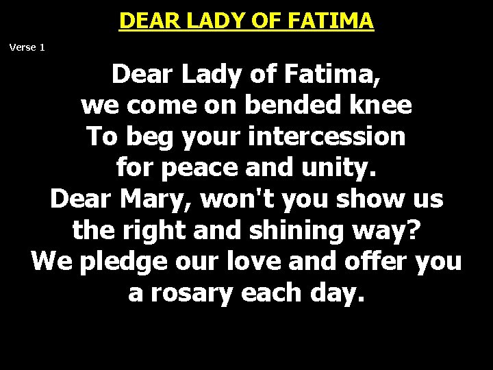 DEAR LADY OF FATIMA Verse 1 Dear Lady of Fatima, we come on bended DEAR LADY OF FATIMA Verse 1 Dear Lady of Fatima, we come on bended