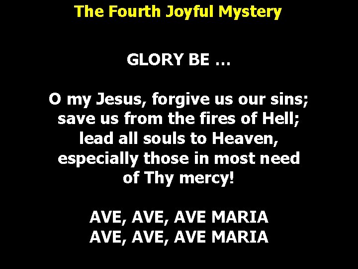 The Fourth Joyful Mystery GLORY BE … O my Jesus, forgive us our sins; The Fourth Joyful Mystery GLORY BE … O my Jesus, forgive us our sins;