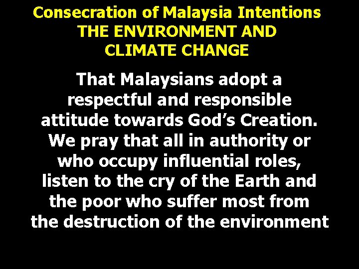 Consecration of Malaysia Intentions THE ENVIRONMENT AND CLIMATE CHANGE That Malaysians adopt a respectful Consecration of Malaysia Intentions THE ENVIRONMENT AND CLIMATE CHANGE That Malaysians adopt a respectful