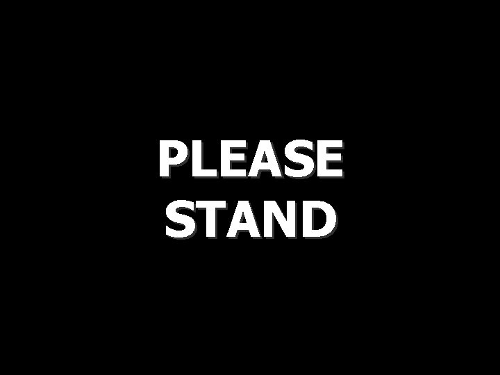 PLEASE STAND PLEASE STAND