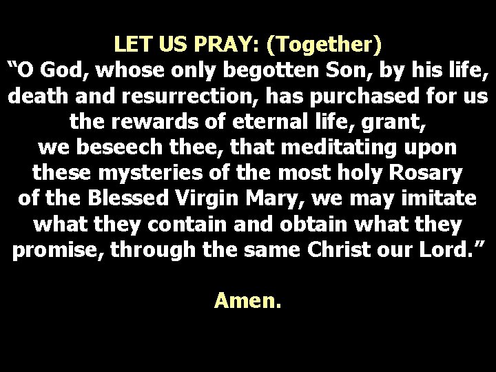 LET US PRAY: (Together) “O God, whose only begotten Son, by his life, death LET US PRAY: (Together) “O God, whose only begotten Son, by his life, death