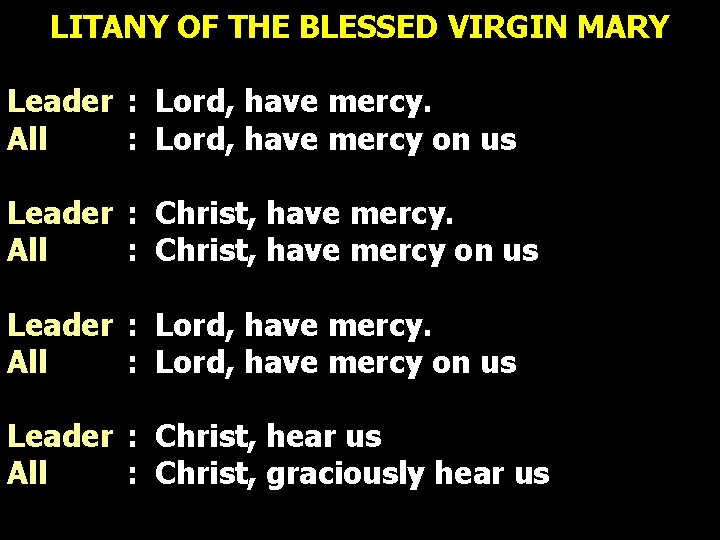 LITANY OF THE BLESSED VIRGIN MARY Leader : Lord, have mercy. All : Lord, LITANY OF THE BLESSED VIRGIN MARY Leader : Lord, have mercy. All : Lord,