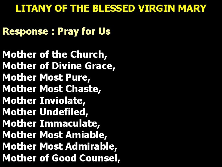 LITANY OF THE BLESSED VIRGIN MARY Response : Pray for Us Mother of the LITANY OF THE BLESSED VIRGIN MARY Response : Pray for Us Mother of the