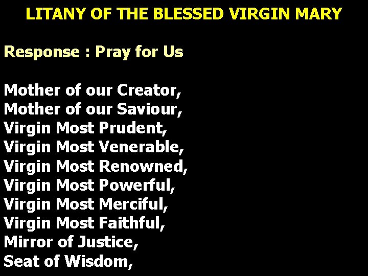 LITANY OF THE BLESSED VIRGIN MARY Response : Pray for Us Mother of our LITANY OF THE BLESSED VIRGIN MARY Response : Pray for Us Mother of our