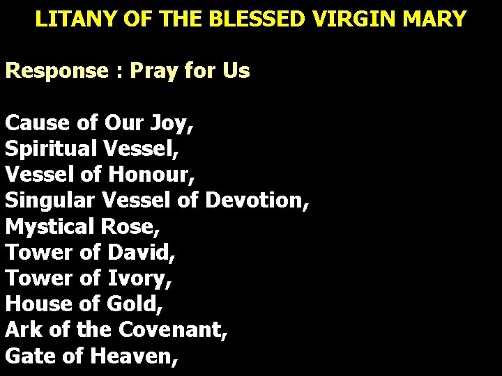 LITANY OF THE BLESSED VIRGIN MARY Response : Pray for Us Cause of Our LITANY OF THE BLESSED VIRGIN MARY Response : Pray for Us Cause of Our
