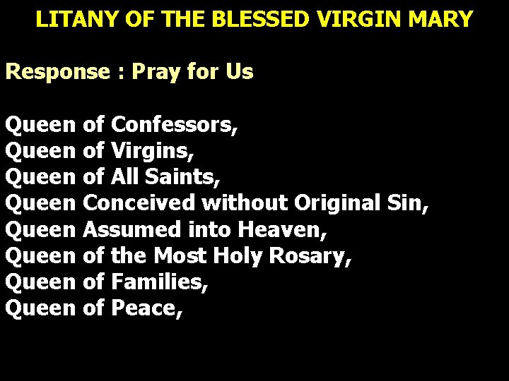 LITANY OF THE BLESSED VIRGIN MARY Response : Pray for Us Queen of Confessors, LITANY OF THE BLESSED VIRGIN MARY Response : Pray for Us Queen of Confessors,