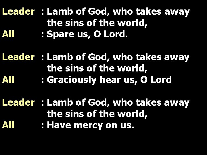 Leader : Lamb of God, who takes away the sins of the world, All Leader : Lamb of God, who takes away the sins of the world, All