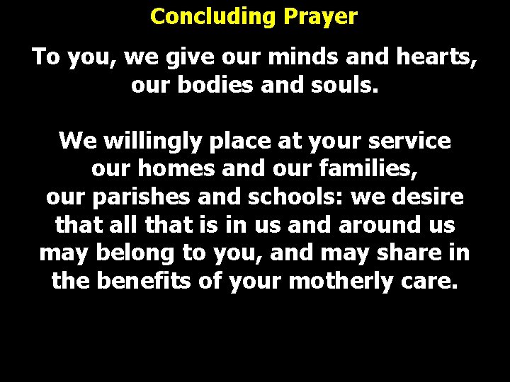 Concluding Prayer To you, we give our minds and hearts, our bodies and souls. Concluding Prayer To you, we give our minds and hearts, our bodies and souls.