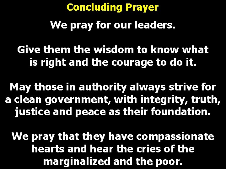 Concluding Prayer We pray for our leaders. Give them the wisdom to know what Concluding Prayer We pray for our leaders. Give them the wisdom to know what