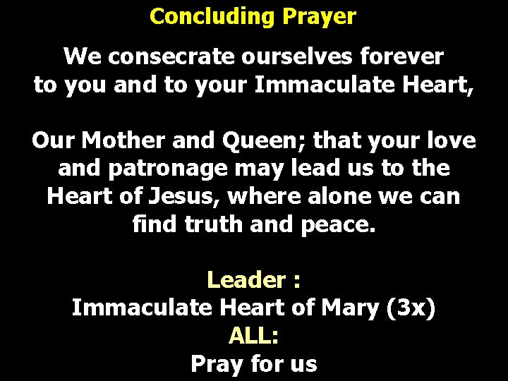 Concluding Prayer We consecrate ourselves forever to you and to your Immaculate Heart, Our Concluding Prayer We consecrate ourselves forever to you and to your Immaculate Heart, Our