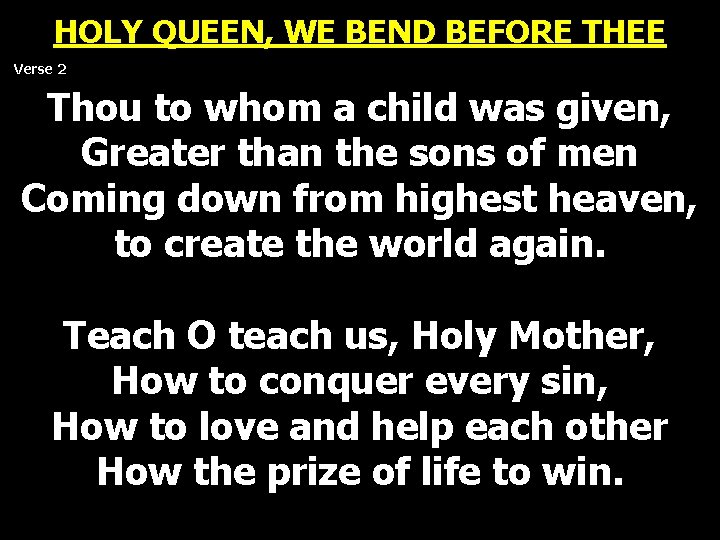 HOLY QUEEN, WE BEND BEFORE THEE Verse 2 Thou to whom a child was HOLY QUEEN, WE BEND BEFORE THEE Verse 2 Thou to whom a child was