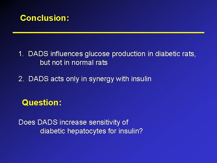 Conclusion: 1. DADS influences glucose production in diabetic rats, but not in normal rats