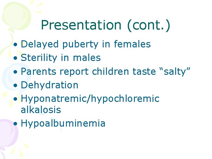 Presentation (cont. ) • Delayed puberty in females • Sterility in males • Parents