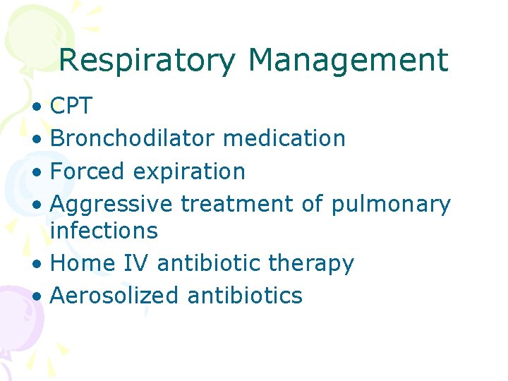 Respiratory Management • CPT • Bronchodilator medication • Forced expiration • Aggressive treatment of