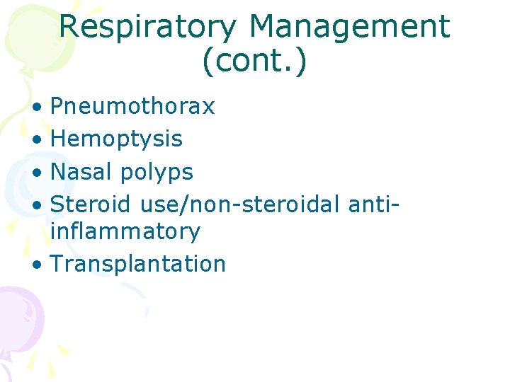 Respiratory Management (cont. ) • Pneumothorax • Hemoptysis • Nasal polyps • Steroid use/non-steroidal