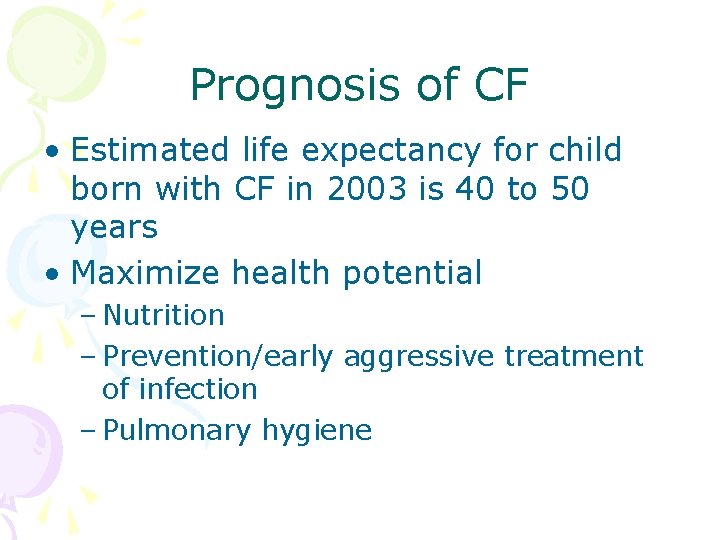 Prognosis of CF • Estimated life expectancy for child born with CF in 2003