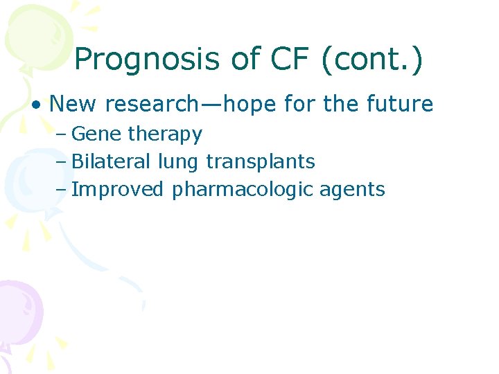 Prognosis of CF (cont. ) • New research—hope for the future – Gene therapy