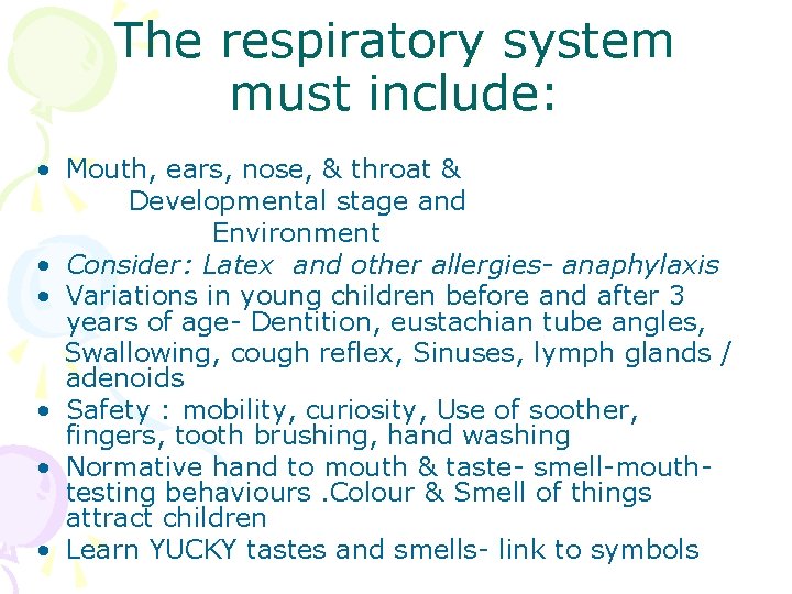 The respiratory system must include: • Mouth, ears, nose, & throat & Developmental stage