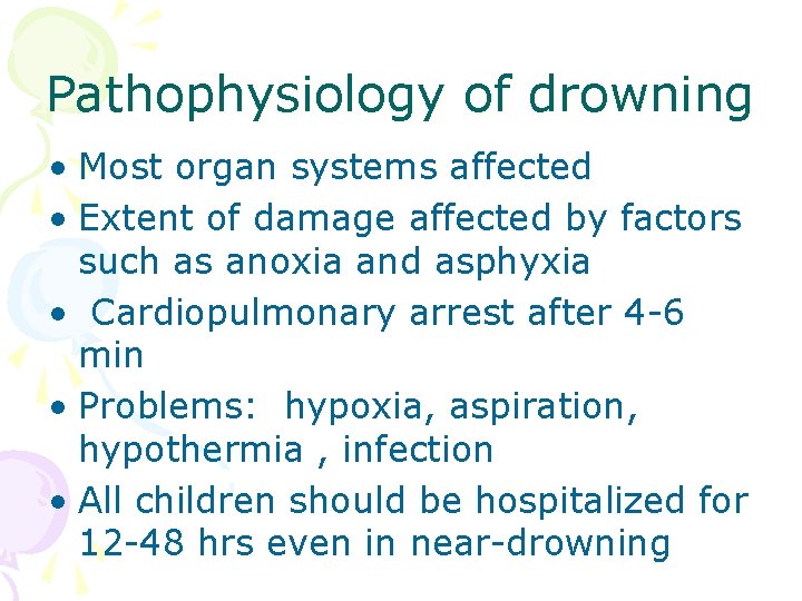 Pathophysiology of drowning • Most organ systems affected • Extent of damage affected by