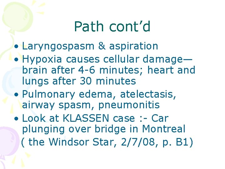 Path cont’d • Laryngospasm & aspiration • Hypoxia causes cellular damage— brain after 4