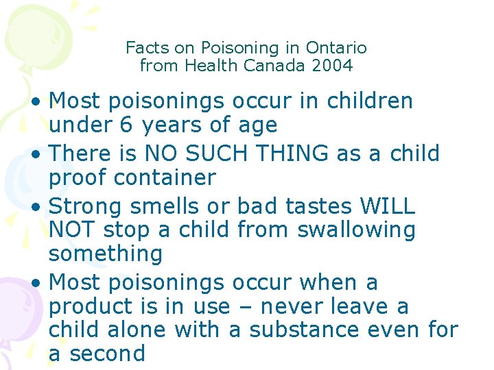 Facts on Poisoning in Ontario from Health Canada 2004 • Most poisonings occur in