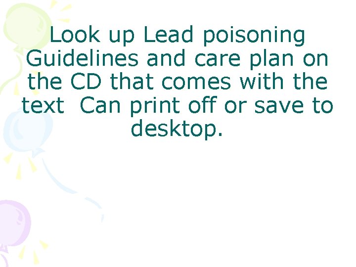 Look up Lead poisoning Guidelines and care plan on the CD that comes with Look up Lead poisoning Guidelines and care plan on the CD that comes with