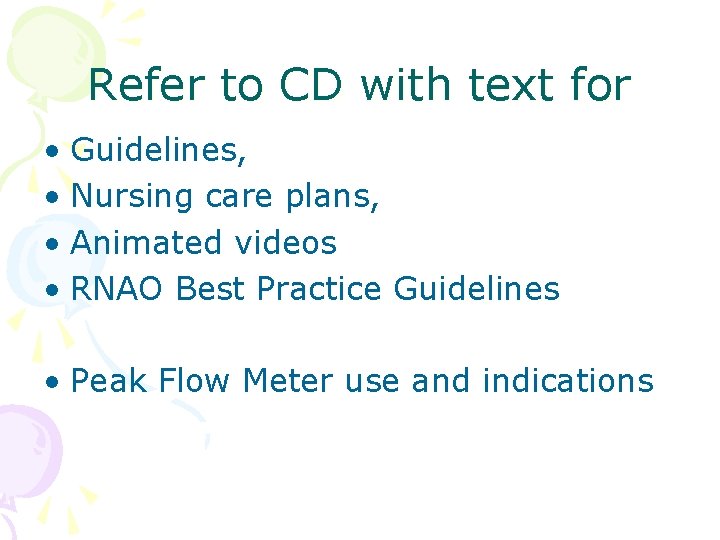 Refer to CD with text for • Guidelines, • Nursing care plans, • Animated