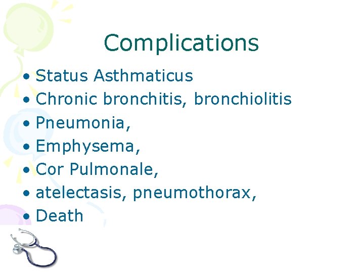 Complications • Status Asthmaticus • Chronic bronchitis, bronchiolitis • Pneumonia, • Emphysema, • Cor