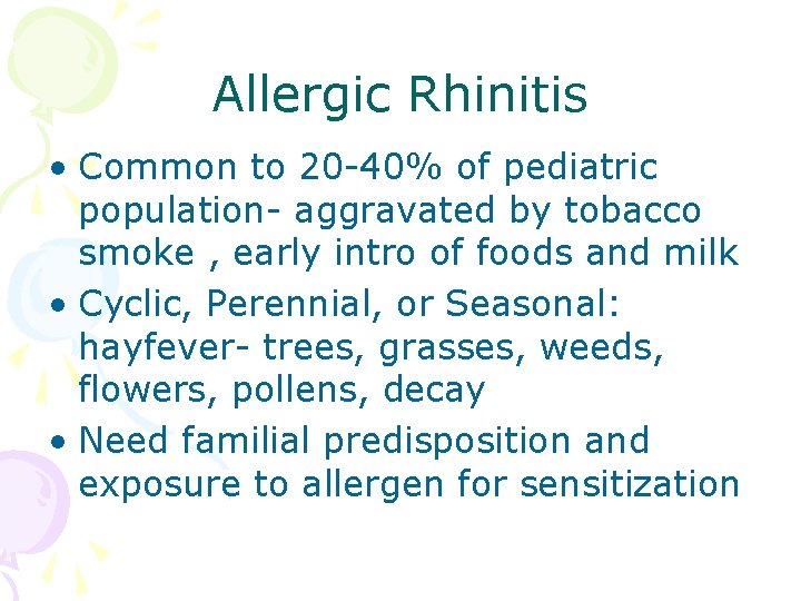 Allergic Rhinitis • Common to 20 -40% of pediatric population- aggravated by tobacco smoke Allergic Rhinitis • Common to 20 -40% of pediatric population- aggravated by tobacco smoke